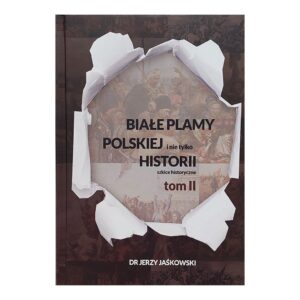 Białe Plamy Polskiej i nie tylko Historii TOM 2